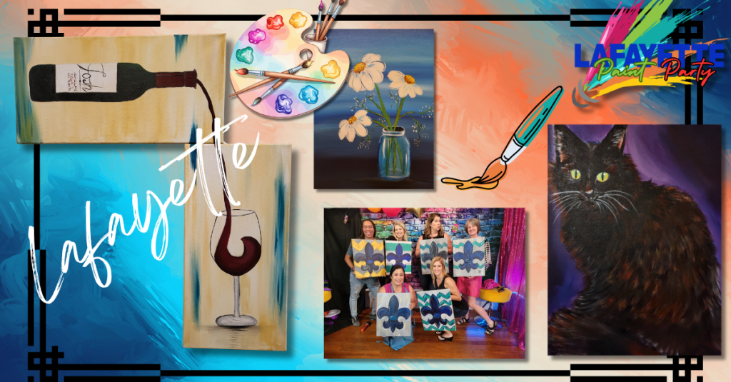 Lafayette Paint Party collage featuring wine glass, flower, fleur-de-lis, and Paint Your Pet paintings.
