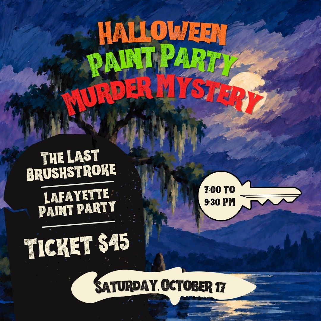 Halloween Paint Party Murder Mystery: The Last Brushstroke at Lafayette Paint Party on Saturday, October 17, 2026, from 7:00–9:30 PM. The flyer features a moonlit cypress painting and lists tickets for $45.